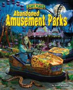 Abandoned Amusement Parks (Scary Places) by Dinah Williams