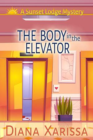 The Body in the Elevator by Diana Xarissa, Diana Xarissa