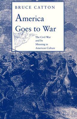 America Goes to War: The Civil War and Its Meaning in American Culture by Bruce Catton