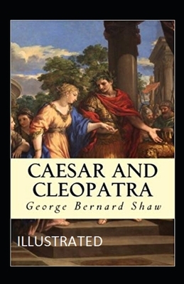 Caesar and Cleopatra Illustrated by George Bernard Shaw