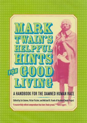 Mark Twain's Helpful Hints for Good Living: A Handbook for the Damned Human Race by 