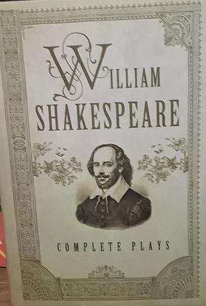 William Shakespeare complete Plays by William Shakespeare