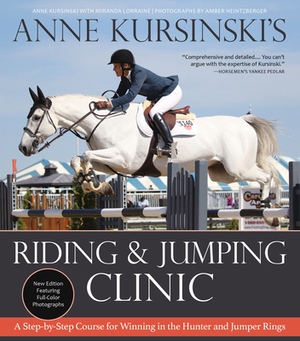 Anne Kursinski's Riding and Jumping Clinic: New Edition: A Step-By-Step Course for Winning in the Hunter and Jumper Rings by Anne Kursinski