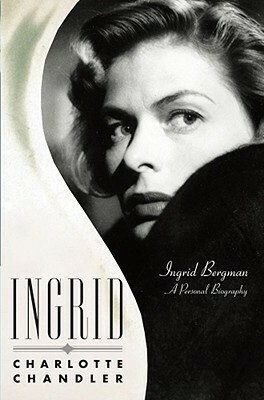 Ingrid: Ingrid Bergman, a Personal Biography by Charlotte Chandler