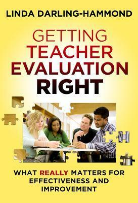 Getting Teacher Evaluation Right: What Really Matters for Effectiveness and Improvement by Linda Darling-Hammond