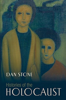 Histories of the Holocaust by Dan Stone