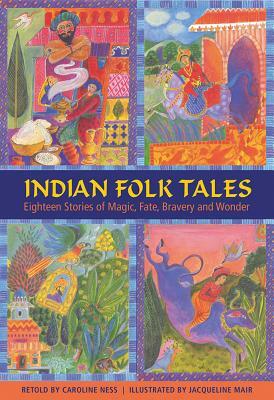 Indian Folk Tales: Eighteen Stories of Magic, Fate, Bravery and Wonder by Caroline Ness, Neil Philip