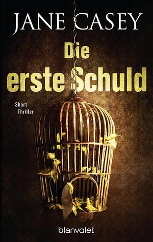 Die erste Schuld by Jane Casey