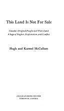 This Land is Not for Sale: Canada's Original People and Their Land : a Saga of Neglect, Exploitation, and Conflict by Karmel Taylor McCullum, Hugh McCullum