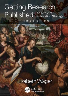 Getting Research Published: An A-Z of Publication Strategy, Third Edition by Elizabeth Wager