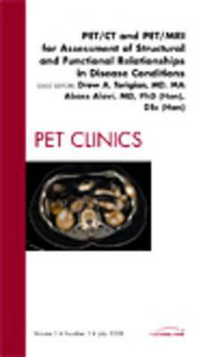 Pet/CT and Pet/MRI for Assessment of Structural and Functional Relationships in Disease Conditions, an Issue of Pet Clinics, Volume 3-3 by Drew A. Torigian