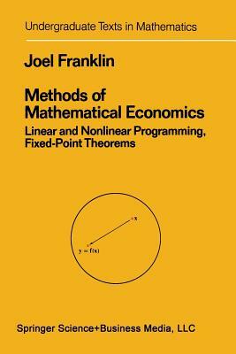 Methods of Mathematical Economics: Linear and Nonlinear Programming, Fixed-Point Theorems by Joel N. Franklin