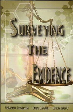 Surveying The Evidence by Kyle Butt, Wayne Jackson, Eric Lyons