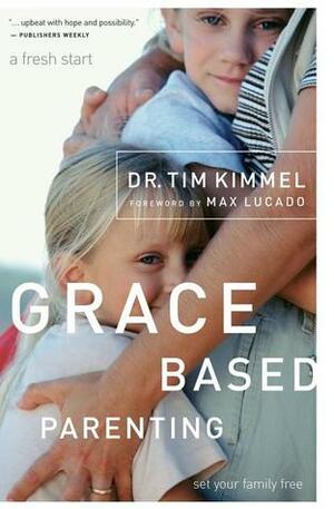 Grace-Based Parenting by Tim Kimmel