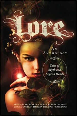 Lore: Tales of Myth and Legend Retold by Brinda Berry