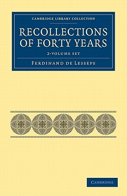 Recollections of Forty Years - 2 Volume Set by Ferdinand De Lesseps, Ferdinand De Lesseps