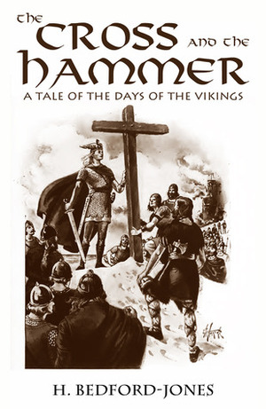 The Cross and the Hammer: A Tale of the Days of the Vikings by H. Bedford-Jones