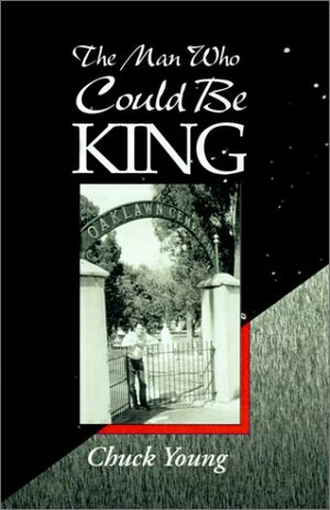 The Man Who Could Be King by Chuck Young