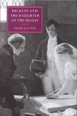Dickens and the Daughter of the House by Hilary M. Schor