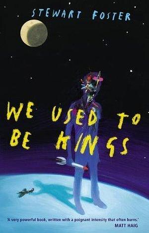 we used to be kings by Stewart Foster, Stewart Foster