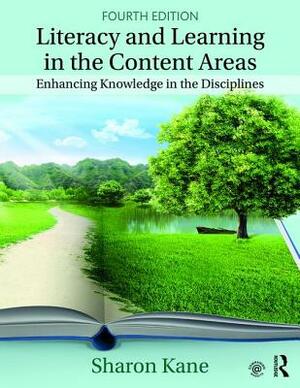 Literacy and Learning in the Content Areas: Enhancing Knowledge in the Disciplines by Sharon Kane
