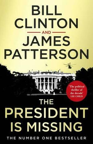 The President is Missing by Bill Clinton, James Patterson