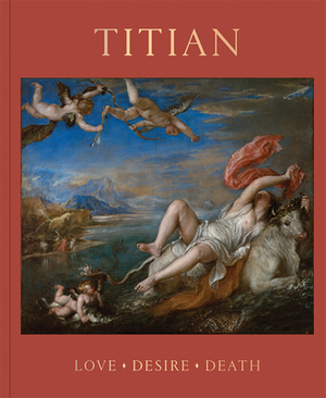 Titian: Love, Desire, Death by Matthias Wivel