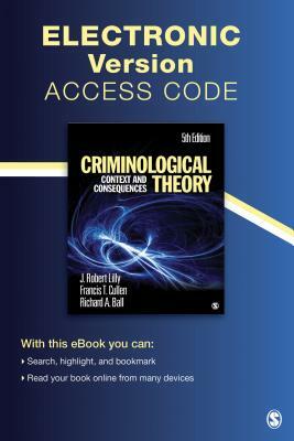 Criminological Theory Electronic Version: Context and Consequences by Francis T. Cullen, J. (James) Robert Lilly, Richard A. Ball