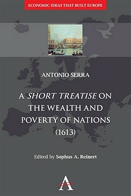 A 'Short Treatise' on the Wealth and Poverty of Nations (1613) by Antonio Serra