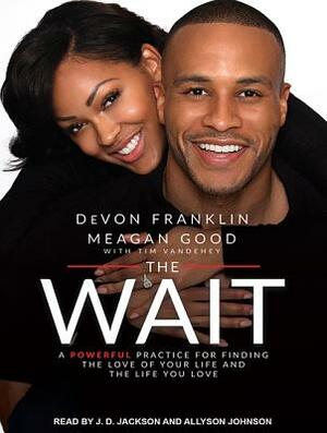 The Wait: A Powerful Practice for Finding the Love of Your Life and the Life You Love by Devon Franklin, Meagan Good