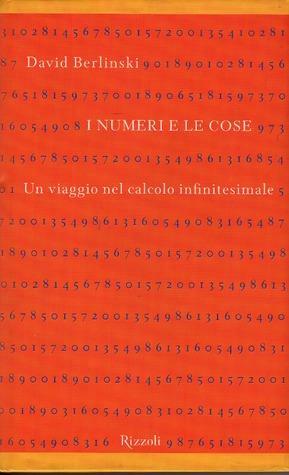 I numeri e le cose: Un viaggio nel calcolo infinitesimale by David Berlinski