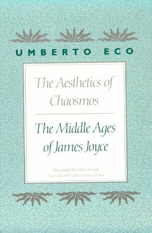 The Aesthetics of Chaosmos: The Middle Ages of James Joyce by Umberto Eco, Ellen Esrock