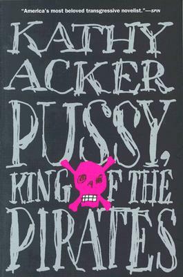 Pussy, King of the Pirates by Kathy Acker