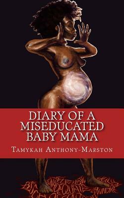 Diary of a MisEducated Baby Mama by Tamykah Anthony-Marston