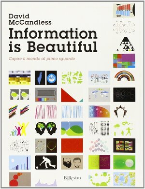 Information is beautiful. Capire il mondo al primo sguardo by David McCandless