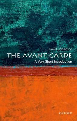 The Avant-Garde: A Very Short Introduction by David Cottington