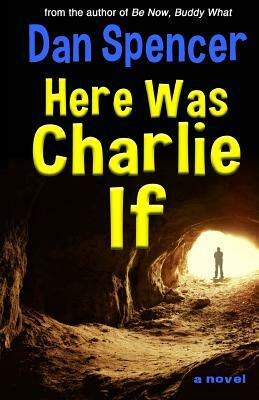 Here Was Charlie If by Dan Spencer