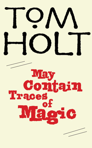 May Contain Traces of Magic by Tom Holt