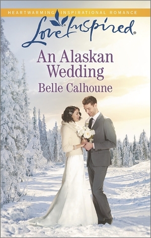 An Alaskan Wedding by Belle Calhoune