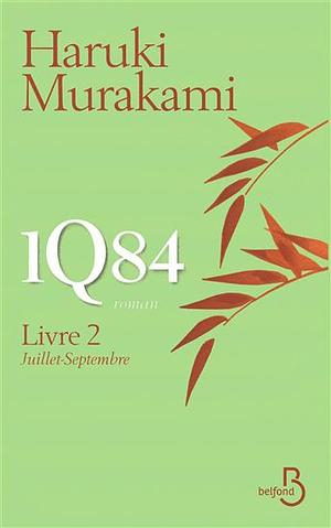 1Q84 : Livre 2 Juillet-Septembre by Haruki Murakami