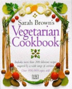 Sarah Brown's Vegetarian Cookbook by Sarah Brown