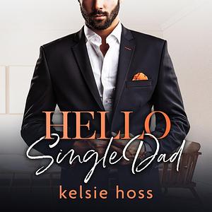 Hello Single Dad by Kelsie Hoss