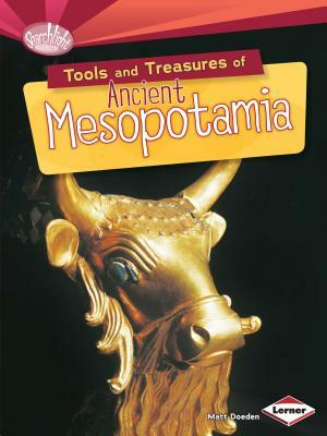 Tools and Treasures of Ancient Mesopotamia by Matt Doeden