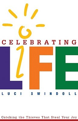 Celebrating Life: Catching the Thieves That Steal Your Joy by Luci Swindoll