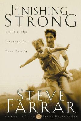 Finishing Strong: Going the Distance for Your Family by Steve Farrar