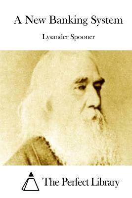 A New Banking System by Lysander Spooner