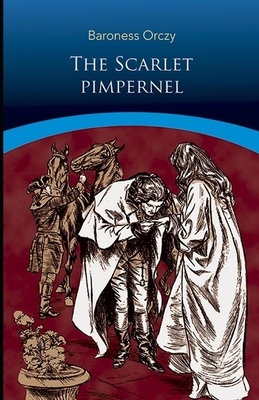 The Scarlet Pimpernel Illustrated by Baroness Orczy