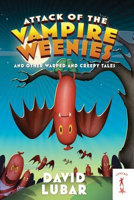 Attack of the Vampire Weenies: And Other Warped and Creepy Tales by David Lubar