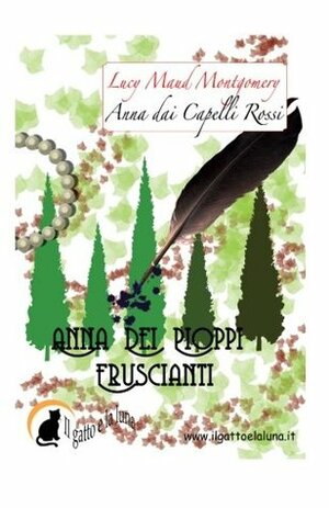 Anna dai Capelli Rossi - Anna dei Pioppi Fruscianti by L.M. Montgomery