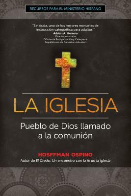 La Iglesia: Pueblo de Dios Llamado a la Comunión by Hosffman Ospino